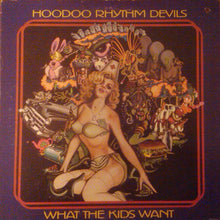 Load image into Gallery viewer, Hoodoo Rhythm Devils : What The Kids Want (LP, Album)