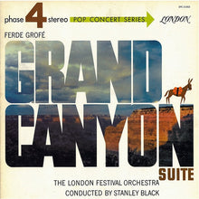 Load image into Gallery viewer, Ferde Grofé - Stanley Black Conducting The London Festival Orchestra : Grand Canyon Suite (LP, Album, Gat)