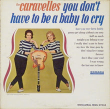 Load image into Gallery viewer, The Caravelles : You Don't Have To Be A Baby To Cry (LP, Album, Mono)