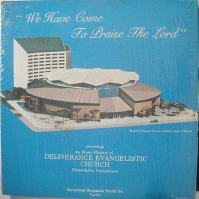 Deliverance Evangelistic Church : We Have Come To Praise The Lord (LP)