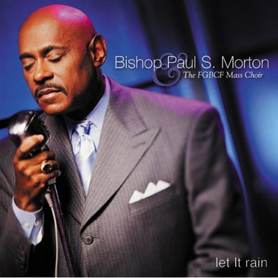 Bishop Paul S. Morton & The FGBCF Mass Choir : Let It Rain (CD, Album)