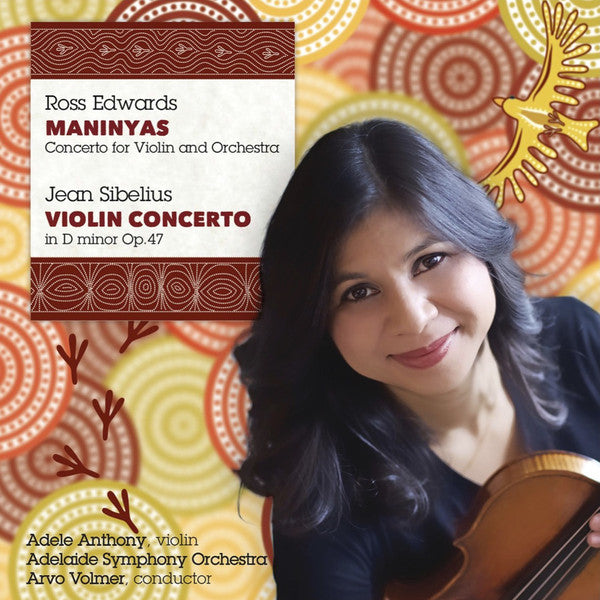 Ross Edwards, Jean Sibelius, Adele Anthony, Adelaide Symphony Orchestra, Arvo Volmer : Maninyas Concerto For Violin And Orchestra / Violin Concerto In D Minor Op. 47 (CD, Album)