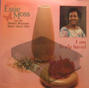 Essie Moss And The Obedient Missionary Baptist Church Choir : I Am Truly Saved (LP)