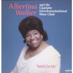 Albertina Walker And, The Charlotte Interdenominational Mass Choir : Work On Me (LP)