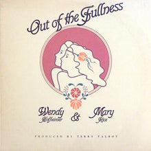Load image into Gallery viewer, Wendy &amp; Mary* : Out Of The Fullness (LP, Album)