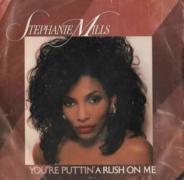 Stephanie Mills : (You're Puttin') A Rush On Me (7