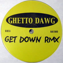 Load image into Gallery viewer, Ghetto Dawg : Get Down Rmx (12&quot;)