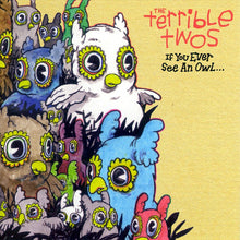 Load image into Gallery viewer, The Terrible Twos : If You Ever See An Owl... (CD, Album)