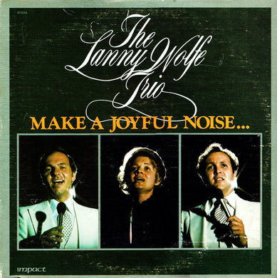 Lanny Wolfe Trio* : Make A Joyful Noise (2xLP, Album, Gat)