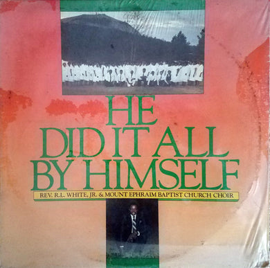 Rev. R.L. White, Jr.* & Mount Ephraim Baptist Church Choir* : He Did It All By Himself (LP, Album)