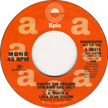 Load image into Gallery viewer, L. E. White &amp; Lola Jean Dillon : You're The Reason Our Kids Are Ugly (7", Promo)