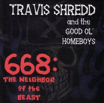 Travis Shredd And The Good Ol' Homeboys : 668: The Neighbor Of The Beast (CD, Album)