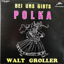 Load image into Gallery viewer, Walt Groller : Bei Uns Gibts Polka (LP)