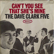 Load image into Gallery viewer, The Dave Clark Five : Can't You See That She's Mine (7", Single)