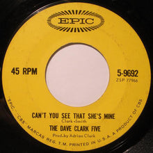 Load image into Gallery viewer, The Dave Clark Five : Can't You See That She's Mine (7", Single)