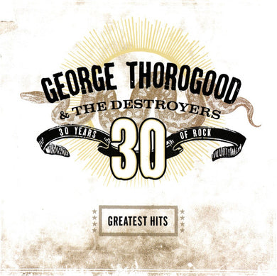 George Thorogood & The Destroyers : Greatest Hits: 30 Years Of Rock (CD, Comp, RM)