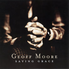 Load image into Gallery viewer, Geoff Moore : Saying Grace (CD, Album)