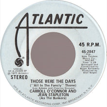 Load image into Gallery viewer, Carroll O'Connor And Jean Stapleton : Those Were The Days ("All In The Family" Theme) (7", Mono)