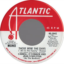 Load image into Gallery viewer, Carroll O'Connor And Jean Stapleton : Those Were The Days ("All In The Family" Theme) (7", Mono)
