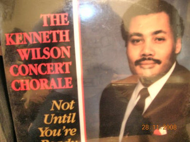 The Kenneth Wilson Concert Chorale : Not Until You're Ready (LP)