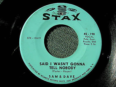Sam & Dave : Said I Wasn't Gonna Tell Nobody / If You Got The Loving (I Got The Time) (7