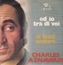 Load image into Gallery viewer, Charles Aznavour : Ed Io Tra Di Voi (7")