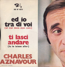 Load image into Gallery viewer, Charles Aznavour : Ed Io Tra Di Voi (7")