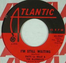 Load image into Gallery viewer, Patti LaBelle And The Bluebells : I&#39;m Still Waiting (7&quot;, Single, Styrene)