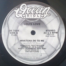 Load image into Gallery viewer, Louis Love (2) : Whatcha Do To Me (12&quot;)