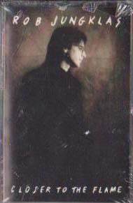 Rob Jungklas : Closer To The Flame (Cass, Album, Dol)