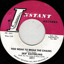 Load image into Gallery viewer, Skip Easterling : Too Weak To Break The Chains / I'm Your Man (7")