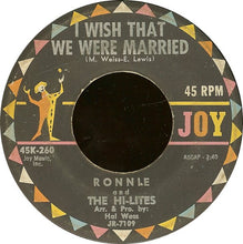 Load image into Gallery viewer, Ronnie &amp; The Hi-Lites : I Wish That We Were Married (7")