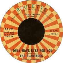 Load image into Gallery viewer, The Flamingos : I Only Have Eyes For You / Love Walked In (7&quot;, Single, RE)