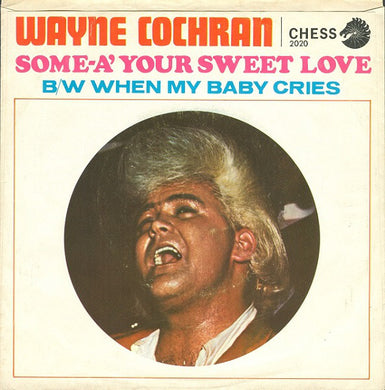 Wayne Cochran : Some-A' Your Sweet Love / When My Baby Cries (7