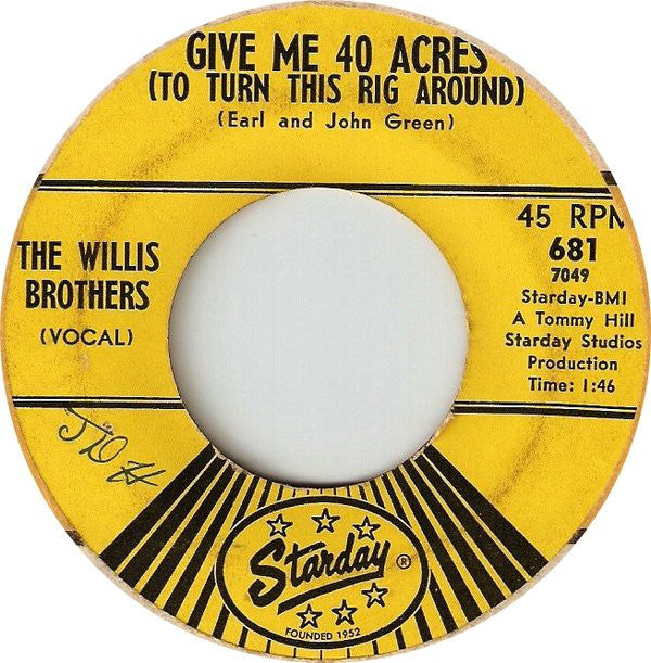 The Willis Brothers : Give Me 40 Acres (To Turn This Rig Around) / Gonna Buy Me A Juke Box (7