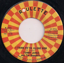 Load image into Gallery viewer, Tommy James &amp; The Shondells : I Think We&#39;re Alone Now (7&quot;, Single, Mono, Ind)