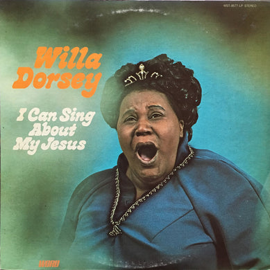 Willa Dorsey : I Can Sing About My Jesus (LP, Album)