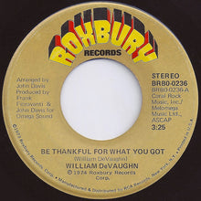 Load image into Gallery viewer, William DeVaughn : Be Thankful For What You Got (7&quot;, Ind)