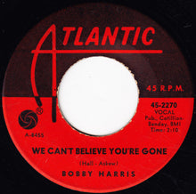 Load image into Gallery viewer, Bobby Harris (3) : We Can&#39;t Believe You&#39;re Gone / More Of The Jerk  (7&quot;)