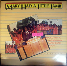 Load image into Gallery viewer, Rev. R.L. White &amp; Mt. Ephraim Baptist Church Mass Choir : Mary Had A Little Lamb (LP, Album)