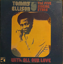 Load image into Gallery viewer, Tommy Ellison &amp; The Five Singing Stars : With All Our Love (LP)