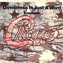 Load image into Gallery viewer, Chicago (2) : Lowdown / Loneliness Is Just A Word (7", Single, Styrene, Pit)