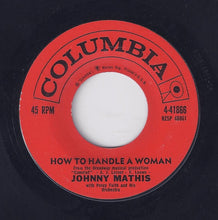 Load image into Gallery viewer, Johnny Mathis : How To Handle A Woman / While You're Young (7")