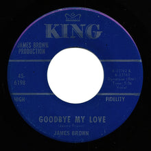 Load image into Gallery viewer, James Brown : Goodbye My Love (7&quot;, Single)
