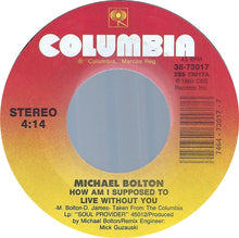 Load image into Gallery viewer, Michael Bolton : How Am I Supposed To Live Without You / Forever Eyes (7", Single, Styrene)