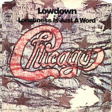 Load image into Gallery viewer, Chicago (2) : Lowdown / Loneliness Is Just A Word (7", Single, Styrene, Pit)