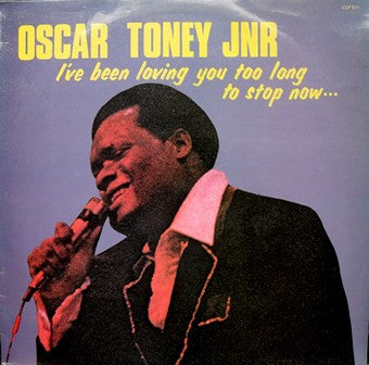Oscar Toney Jr. : I've Been Loving You Too Long To Stop Now... (LP)