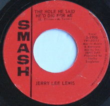 Load image into Gallery viewer, Jerry Lee Lewis : The Hole He Said He'd Dig For Me / She Was My Baby (7", Single, Mono)