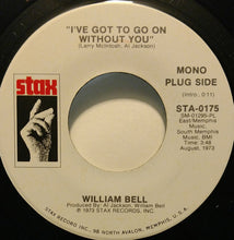 Load image into Gallery viewer, William Bell : I&#39;ve Got To Go On Without You (7&quot;, Promo)
