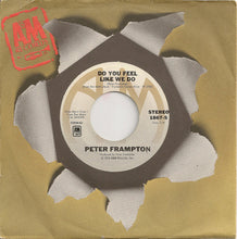 Load image into Gallery viewer, Peter Frampton : Do You Feel Like We Do (7", Pit)